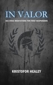 In Valor: 365 Stoic Meditations for First Responders